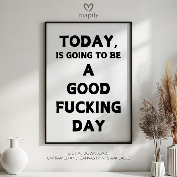 Framed quote artwork Today Is Going To Be A Good Fucking Day with clean lines and a modern visual balance