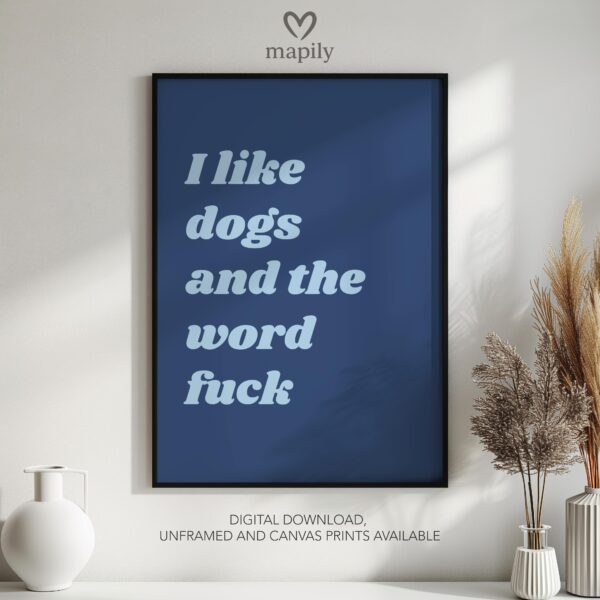 Clean and modern typography artwork I Like Dogs And The Word Fuck, ideal for home office inspiration