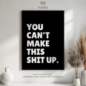 Minimalist black framed wall art print featuring bold typography and a stylish design You Can't Make This Shit Up