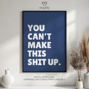 Elegant typography wall art You Can't Make This Shit Up, designed to complement minimalist and contemporary interiors