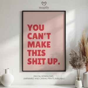 Clean and minimal wall art design with a striking statement You Can't Make This Shit Up, ideal for home or office spaces