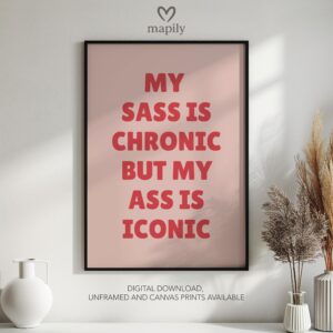 Bold text-based wall art My Sass Is Chronic But My Ass Is Iconic, crafted for a modern interior with a touch of attitude
