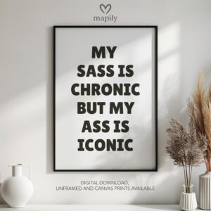 Bold framed quote print My Sass Is Chronic But My Ass Is Iconic, combining minimalism with a sense of humor or edge